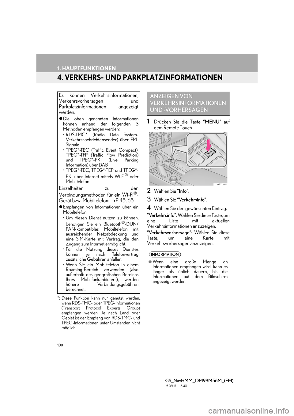 Lexus GS450h 2016  Navigationshandbuch (in German) 100
1. HAUPTFUNKTIONEN
GS_Navi+MM_OM99M56M_(EM)
15.09.17     15:40
4. VERKEHRS- UND PARKPLATZINFORMATIONEN
*: Diese Funktion kann nur genutzt werden,wenn RDS-TMC- oder TPEG-Informationen
(Transport Pr