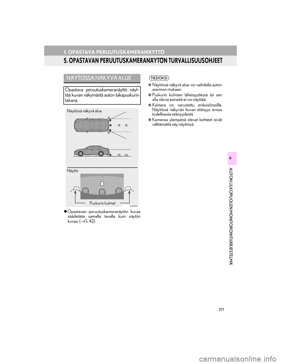 Lexus GS450h 2016 Navigointi manuaalinen (in Finnish) 271
1. OPASTAVA PERUUTUSKAMERANÄYTTÖ
OM30G25FI
AUTON ULKOPUOLEN MONITOROINTIJÄRJESTELMÄ
6
5. OPASTAVAN PERUUTUSKAMERANÄYTÖN TURVALLISUUSOHJEET
Opastavan peruutuskameranäytön kuvaa
säädet Lexus GS450h 2016 Navigointi manuaalinen (in Finnish) 271
1. OPASTAVA PERUUTUSKAMERANÄYTTÖ
OM30G25FI
AUTON ULKOPUOLEN MONITOROINTIJÄRJESTELMÄ
6
5. OPASTAVAN PERUUTUSKAMERANÄYTÖN TURVALLISUUSOHJEET
Opastavan peruutuskameranäytön kuvaa
säädet