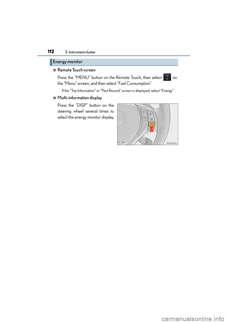 Lexus GS450h 2015 Owners Guide 112
GS450h_OM_OM30F70U_(U)
2. Instrument cluster
■Remote Touch screen
Press the “MENU” button on the Remote Touch, then select   on
the “Menu” screen, and then select “Fuel Consumption”.