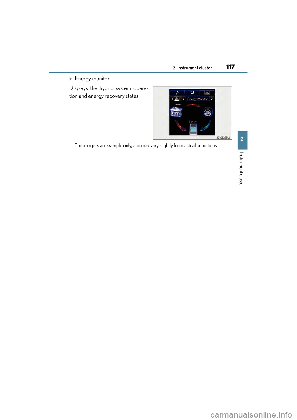 Lexus GS450h 2015 Owners Guide GS450h_OM_OM30F70U_(U)
1172. Instrument cluster
2
Instrument cluster
�XEnergy monitor
Displays the hybrid system opera-
tion and energy recovery states.
The image is an example only, and may vary slig