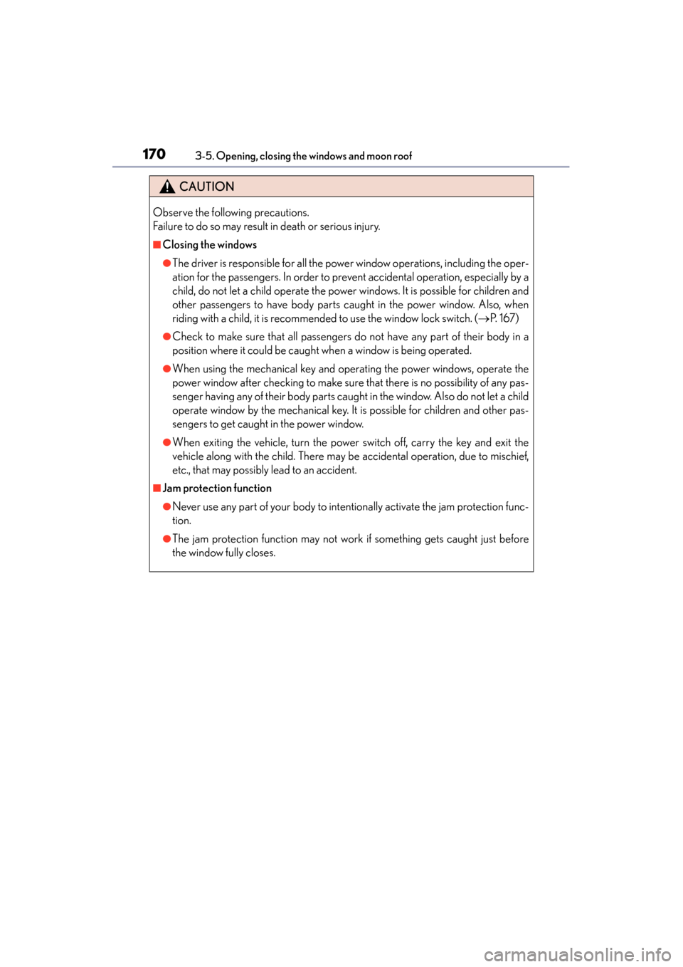 Lexus GS450h 2015 Owners Manual 170
GS450h_OM_OM30F70U_(U)
3-5. Opening, closing the windows and moon roof
CAUTION
Observe the following precautions.
Failure to do so may result in death or serious injury.
■Closing the windows
Lexus GS450h 2015 Owners Manual 170
GS450h_OM_OM30F70U_(U)
3-5. Opening, closing the windows and moon roof
CAUTION
Observe the following precautions.
Failure to do so may result in death or serious injury.
■Closing the windows