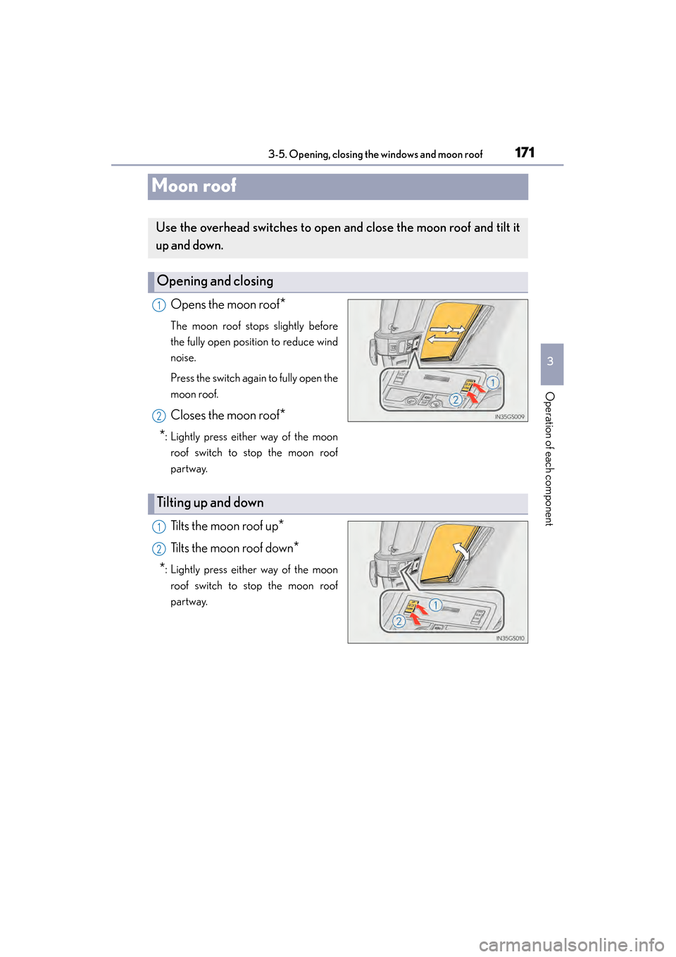 Lexus GS450h 2015 Owners Manual 171
GS450h_OM_OM30F70U_(U)3-5. Opening, closing the windows and moon roof
3
Operation of each component
Moon roof
Opens the moon roof*
The moon roof stops slightly before
the fully open position to re Lexus GS450h 2015 Owners Manual 171
GS450h_OM_OM30F70U_(U)3-5. Opening, closing the windows and moon roof
3
Operation of each component
Moon roof
Opens the moon roof*
The moon roof stops slightly before
the fully open position to re