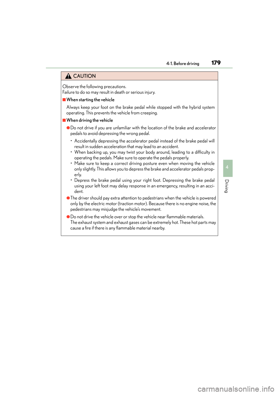 Lexus GS450h 2015 Owners Manual GS450h_OM_OM30F70U_(U)
1794-1. Before driving
4
Driving
CAUTION
Observe the following precautions.
Failure to do so may result in death or serious injury.
■When starting the vehicle
Always keep you Lexus GS450h 2015 Owners Manual GS450h_OM_OM30F70U_(U)
1794-1. Before driving
4
Driving
CAUTION
Observe the following precautions.
Failure to do so may result in death or serious injury.
■When starting the vehicle
Always keep you