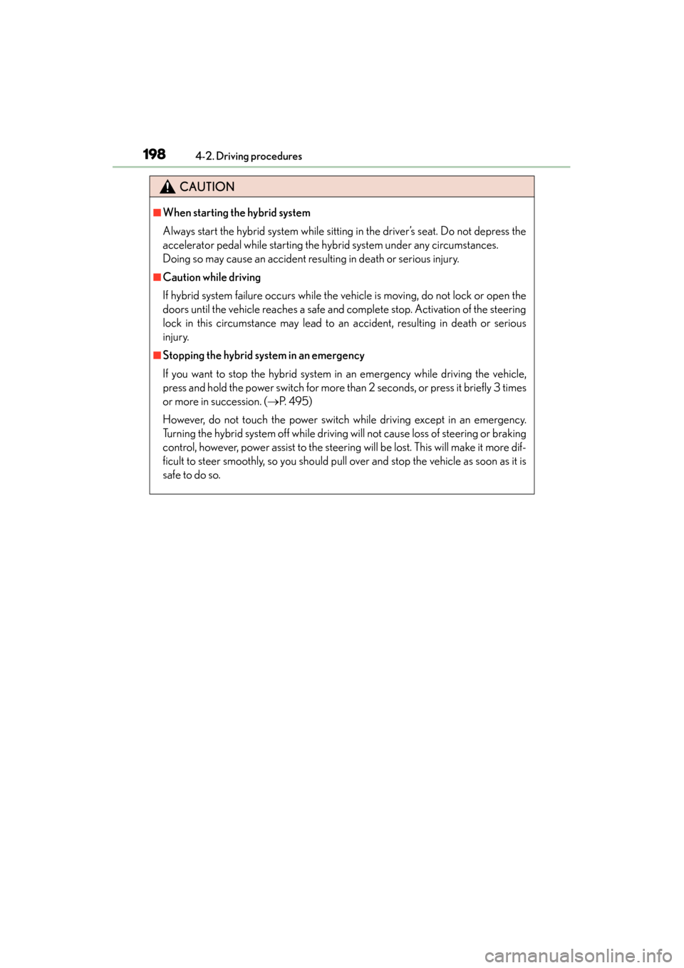 Lexus GS450h 2015 Owners Manual 198
GS450h_OM_OM30F70U_(U)
4-2. Driving procedures
CAUTION
■When starting the hybrid system
Always start the hybrid system while sitting in the driver’s seat. Do not depress the
accelerator pedal Lexus GS450h 2015 Owners Manual 198
GS450h_OM_OM30F70U_(U)
4-2. Driving procedures
CAUTION
■When starting the hybrid system
Always start the hybrid system while sitting in the driver’s seat. Do not depress the
accelerator pedal