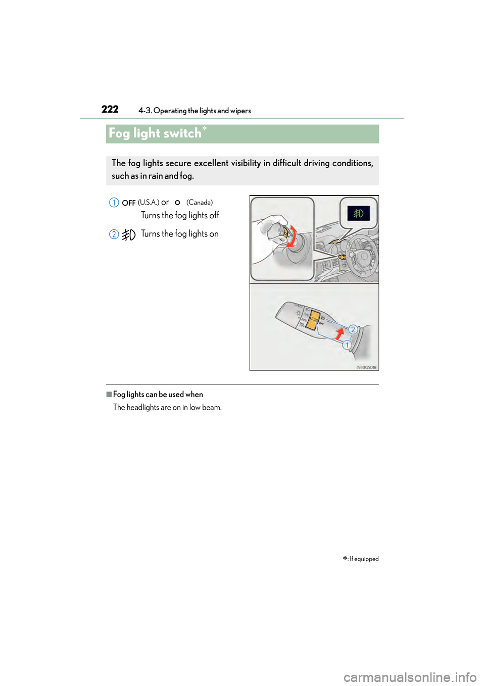 Lexus GS450h 2015 Owners Manual 222
GS450h_OM_OM30F70U_(U)
4-3. Operating the lights and wipers
Fog light switch∗
(U.S.A.) or (Canada)
Turns the fog lights off
Turns the fog lights on
■Fog lights can be used when
The headlig Lexus GS450h 2015 Owners Manual 222
GS450h_OM_OM30F70U_(U)
4-3. Operating the lights and wipers
Fog light switch∗
(U.S.A.) or (Canada)
Turns the fog lights off
Turns the fog lights on
■Fog lights can be used when
The headlig