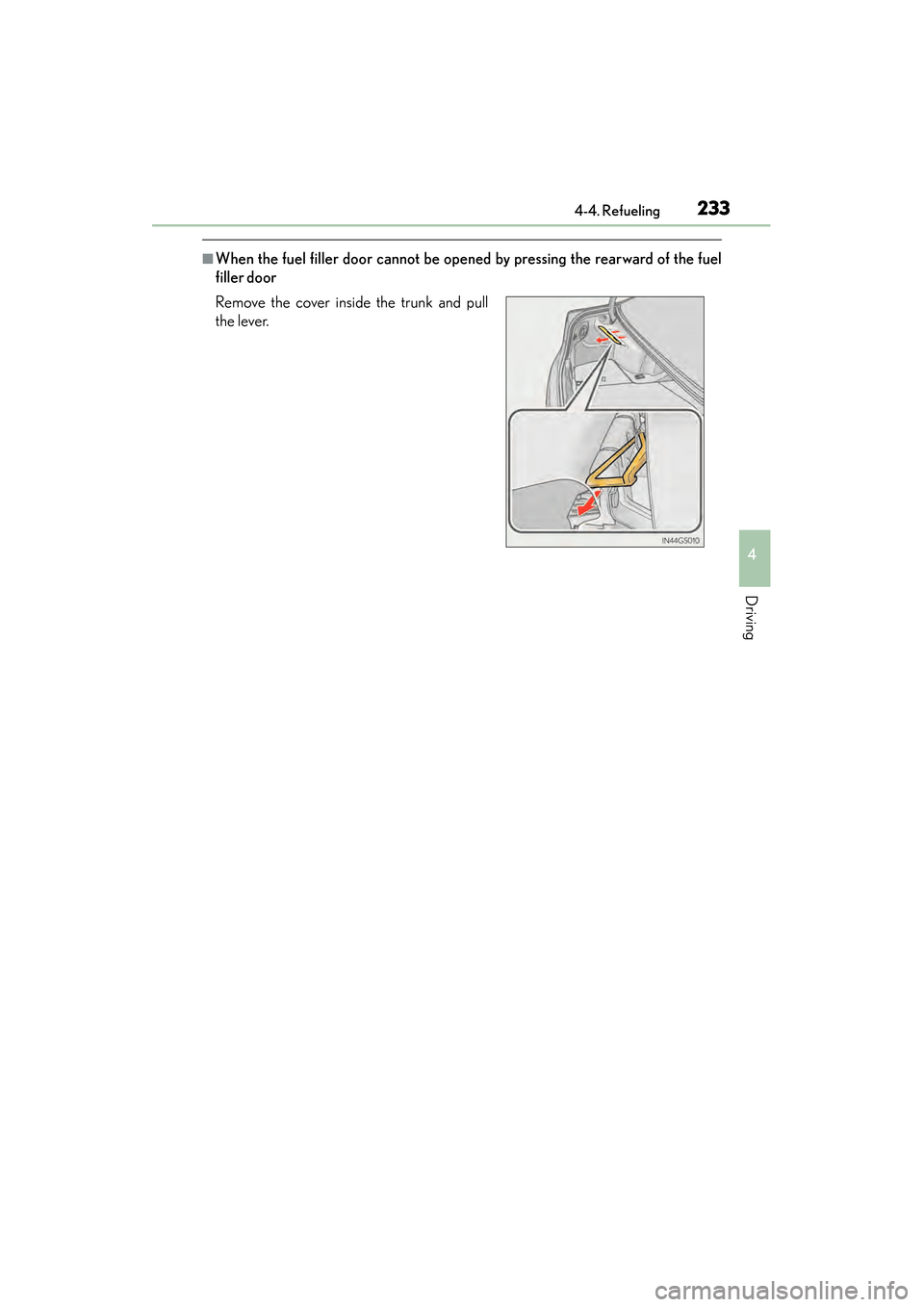 Lexus GS450h 2015 Owners Manual GS450h_OM_OM30F70U_(U)
2334-4. Refueling
4
Driving
■When the fuel filler door cannot be opened by pressing the rearward of the fuel
filler door
Remove the cover inside the trunk and pull
the lever.
Lexus GS450h 2015 Owners Manual GS450h_OM_OM30F70U_(U)
2334-4. Refueling
4
Driving
■When the fuel filler door cannot be opened by pressing the rearward of the fuel
filler door
Remove the cover inside the trunk and pull
the lever.