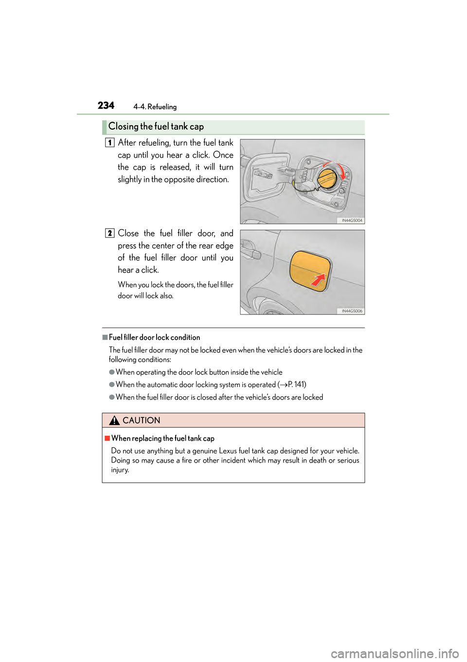 Lexus GS450h 2015 Owners Manual 234
GS450h_OM_OM30F70U_(U)
4-4. Refueling
After refueling, turn the fuel tank
cap until you hear a click. Once
the cap is released, it will turn
slightly in the opposite direction.
Close the fuel fill Lexus GS450h 2015 Owners Manual 234
GS450h_OM_OM30F70U_(U)
4-4. Refueling
After refueling, turn the fuel tank
cap until you hear a click. Once
the cap is released, it will turn
slightly in the opposite direction.
Close the fuel fill