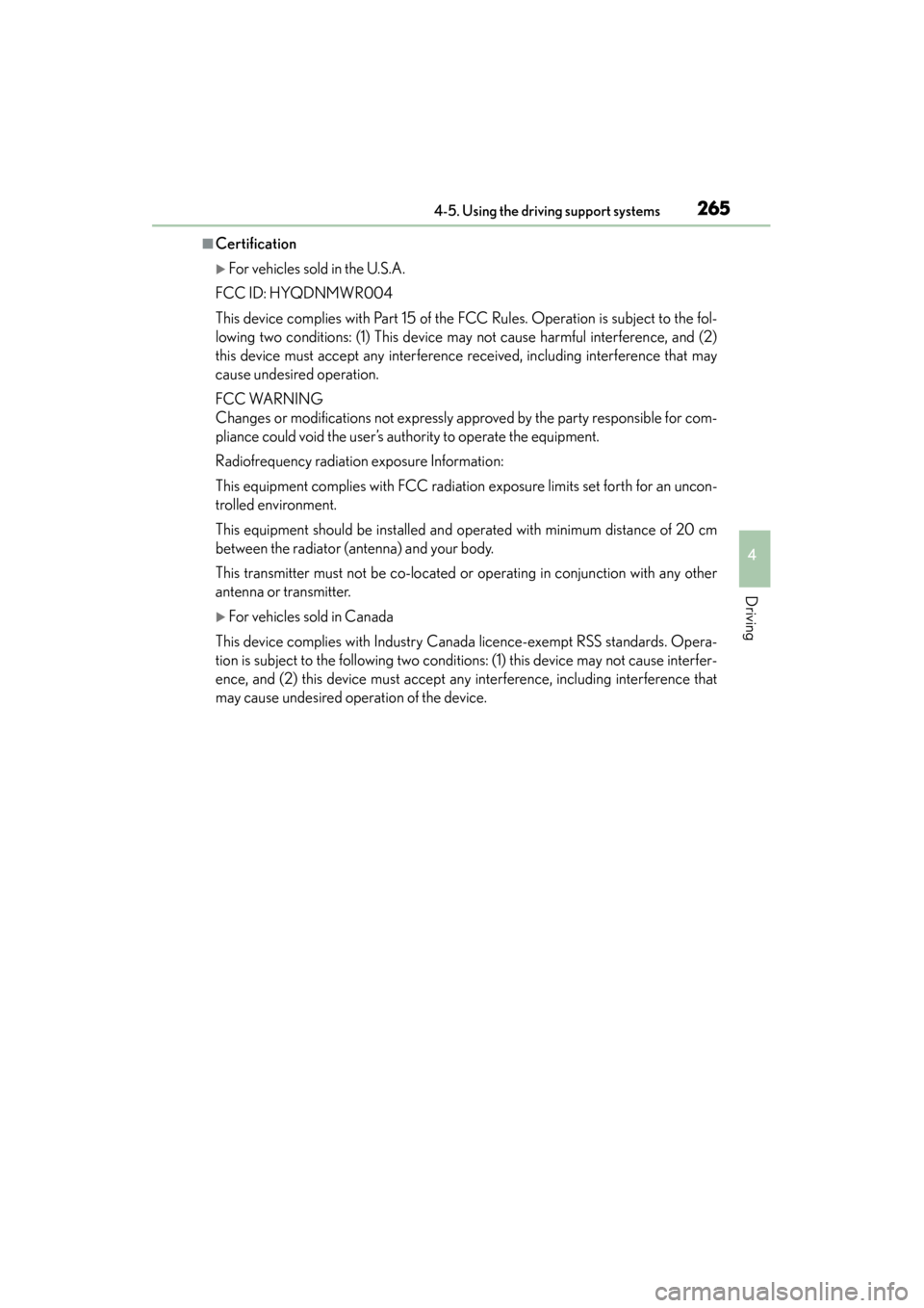 Lexus GS450h 2015  Owners Manual GS450h_OM_OM30F70U_(U)
2654-5. Using the driving support systems
4
Driving
■Certification
�XFor vehicles sold in the U.S.A.
FCC ID: HYQDNMWR004
This device complies with Part 15 of the FCC Rules. Op