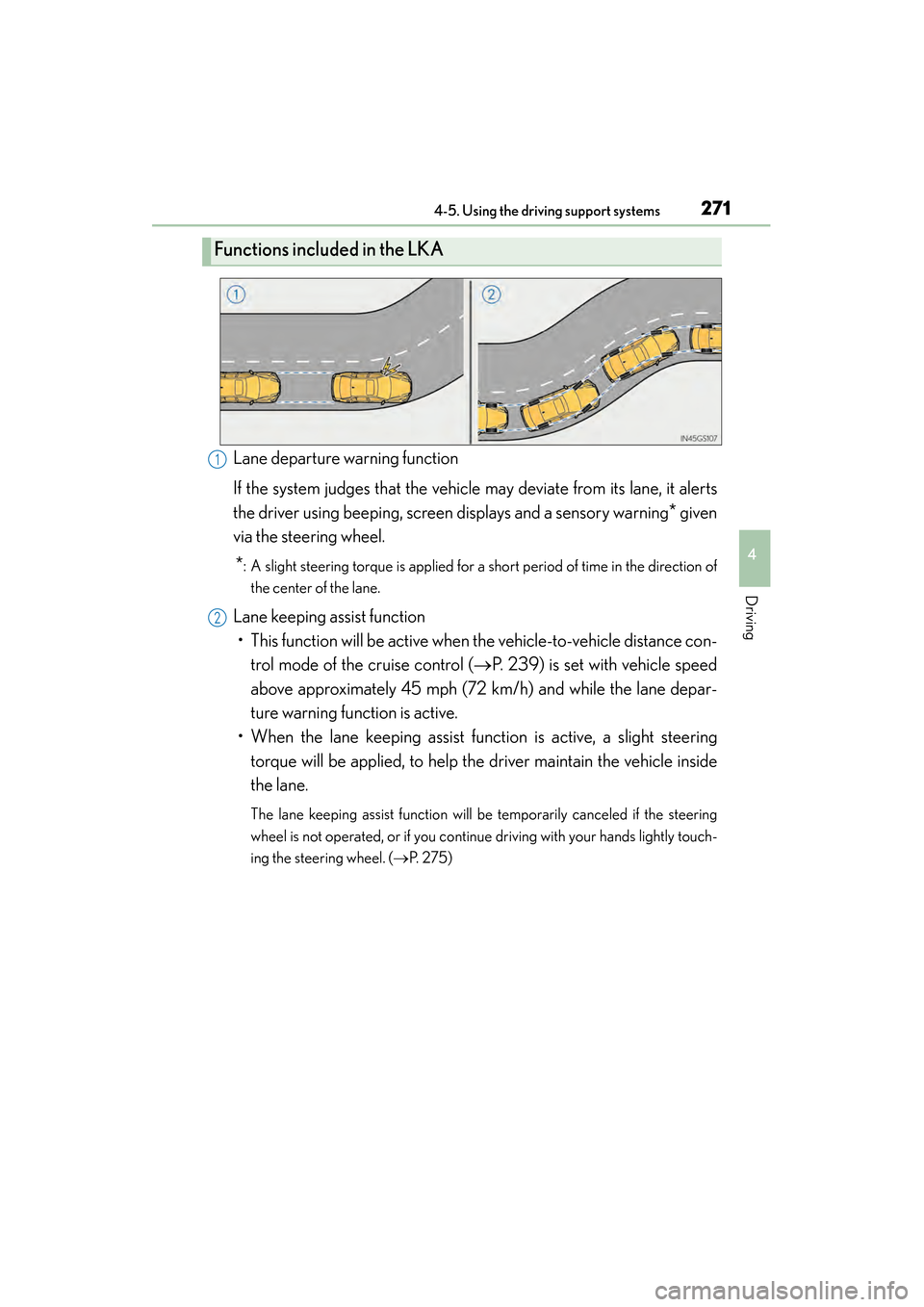 Lexus GS450h 2015 Owners Guide GS450h_OM_OM30F70U_(U)
2714-5. Using the driving support systems
4
Driving
Lane departure warning function
If the system judges that the vehicle may deviate from its lane, it alerts
the driver using b Lexus GS450h 2015 Owners Guide GS450h_OM_OM30F70U_(U)
2714-5. Using the driving support systems
4
Driving
Lane departure warning function
If the system judges that the vehicle may deviate from its lane, it alerts
the driver using b