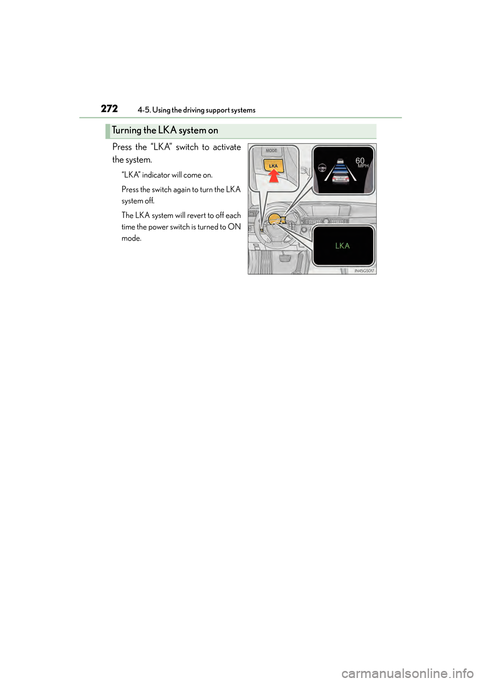 Lexus GS450h 2015 Owners Manual 272
GS450h_OM_OM30F70U_(U)
4-5. Using the driving support systems
Press the “LKA” switch to activate
the system.
“LKA” indicator will come on.
Press the switch again to turn the LKA
system off Lexus GS450h 2015 Owners Manual 272
GS450h_OM_OM30F70U_(U)
4-5. Using the driving support systems
Press the “LKA” switch to activate
the system.
“LKA” indicator will come on.
Press the switch again to turn the LKA
system off