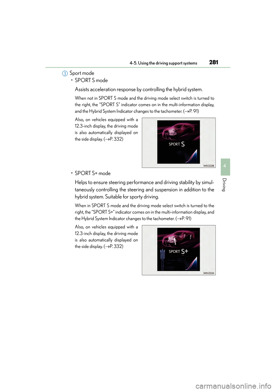 Lexus GS450h 2015 Repair Manual GS450h_OM_OM30F70U_(U)
2814-5. Using the driving support systems
4
Driving
Sport mode• SPORT S mode
Assists acceleration response by controlling the hybrid system.
When not in SPORT S mode and the d