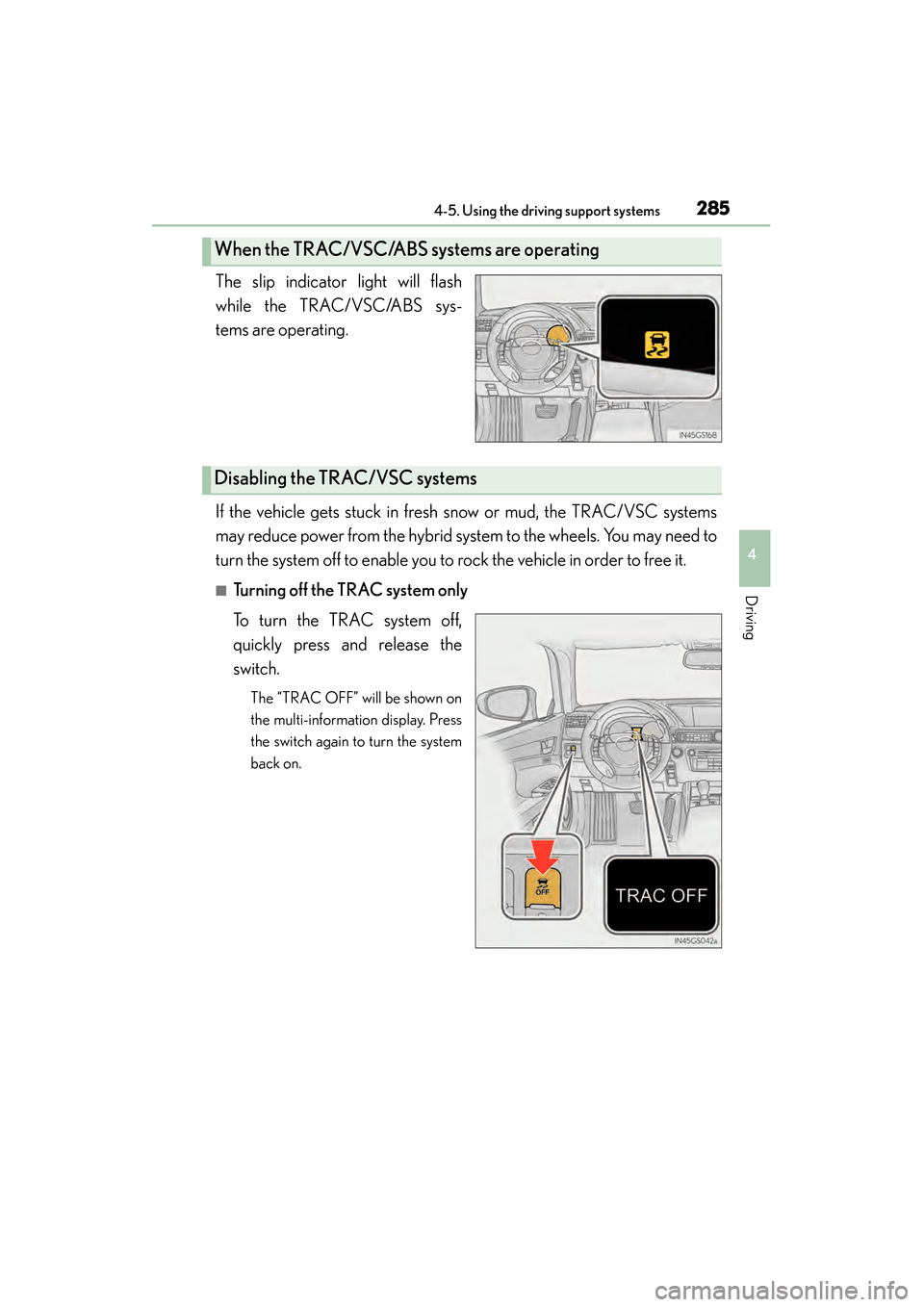Lexus GS450h 2015 Repair Manual GS450h_OM_OM30F70U_(U)
2854-5. Using the driving support systems
4
Driving
The slip indicator light will flash
while the TRAC/VSC/ABS sys-
tems are operating.
If the vehicle gets stuck in fresh snow o