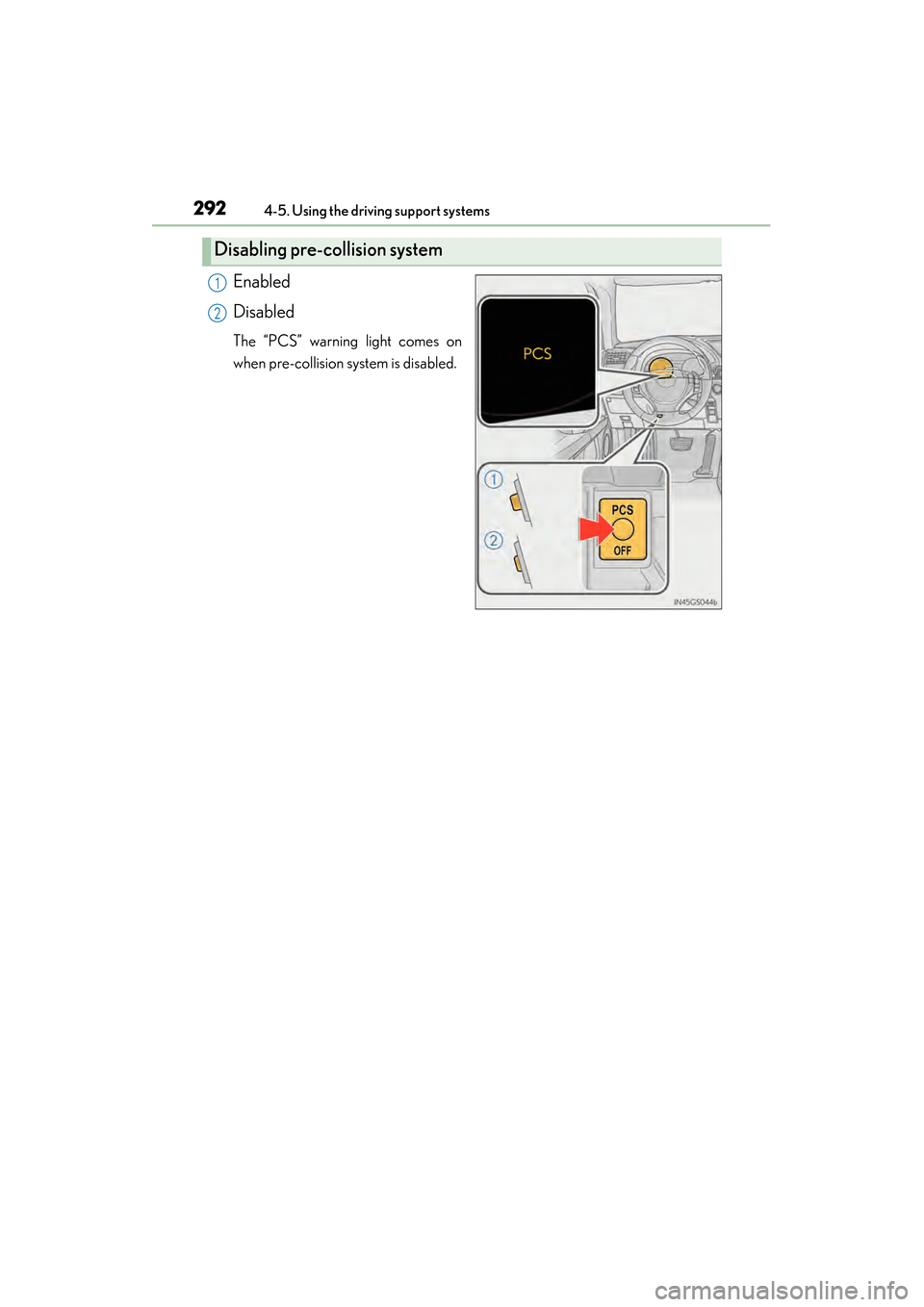 Lexus GS450h 2015 Owners Manual 292
GS450h_OM_OM30F70U_(U)
4-5. Using the driving support systems
Enabled
Disabled
The “PCS” warning light comes on
when pre-collision system is disabled.
Disabling pre-collision system
1
2
GS450h Lexus GS450h 2015 Owners Manual 292
GS450h_OM_OM30F70U_(U)
4-5. Using the driving support systems
Enabled
Disabled
The “PCS” warning light comes on
when pre-collision system is disabled.
Disabling pre-collision system
1
2
GS450h
