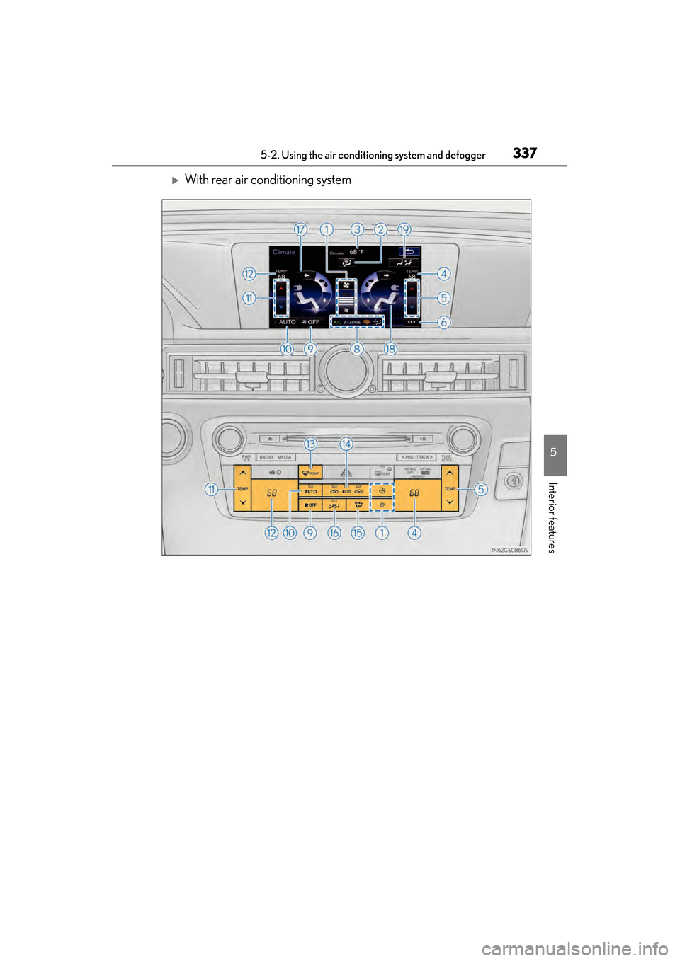 Lexus GS450h 2015  Owners Manual GS450h_OM_OM30F70U_(U)
3375-2. Using the air conditioning system and defogger
5
Interior features
�XWith rear air conditioning system
GS450h_OM_OM30F70U_(U).book  Page 337  Monday, January 19, 2015  9