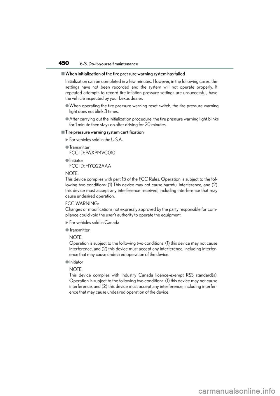 Lexus GS450h 2015 Owners Manual 450
GS450h_OM_OM30F70U_(U)
6-3. Do-it-yourself maintenance
■When initialization of the tire pressure warning system has failed
Initialization can be completed in a few minutes. However, in the follo Lexus GS450h 2015 Owners Manual 450
GS450h_OM_OM30F70U_(U)
6-3. Do-it-yourself maintenance
■When initialization of the tire pressure warning system has failed
Initialization can be completed in a few minutes. However, in the follo