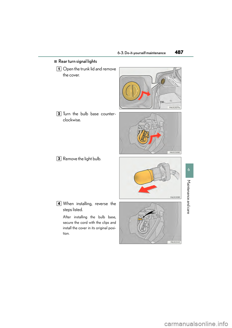 Lexus GS450h 2015  Owners Manual GS450h_OM_OM30F70U_(U)
4876-3. Do-it-yourself maintenance
6
Maintenance and care
■Rear turn signal lightsOpen the trunk lid and remove
the cover.
Turn the bulb base counter-
clockwise.
Remove the li