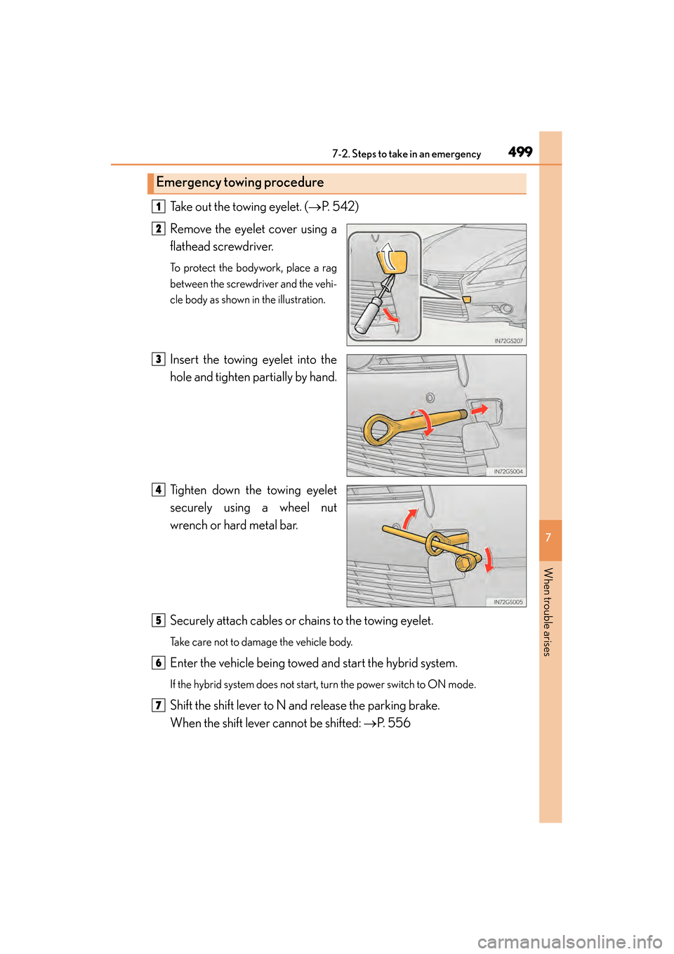 Lexus GS450h 2015  Owners Manual 4997-2. Steps to take in an emergency
GS450h_OM_OM30F70U_(U)
7
When trouble arises
Take out the towing eyelet. (→P. 542)
Remove the eyelet cover using a
flathead screwdriver. 
To protect the bodywor