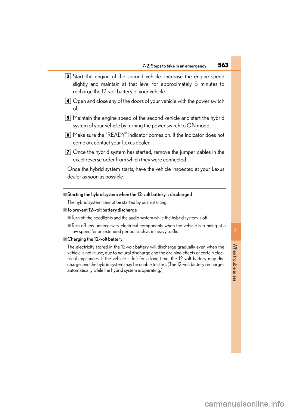 Lexus GS450h 2015 Owners Manual 5637-2. Steps to take in an emergency
GS450h_OM_OM30F70U_(U)
7
When trouble arises
Start the engine of the second vehicle. Increase the engine speed
slightly and maintain at that level for approximate Lexus GS450h 2015 Owners Manual 5637-2. Steps to take in an emergency
GS450h_OM_OM30F70U_(U)
7
When trouble arises
Start the engine of the second vehicle. Increase the engine speed
slightly and maintain at that level for approximate