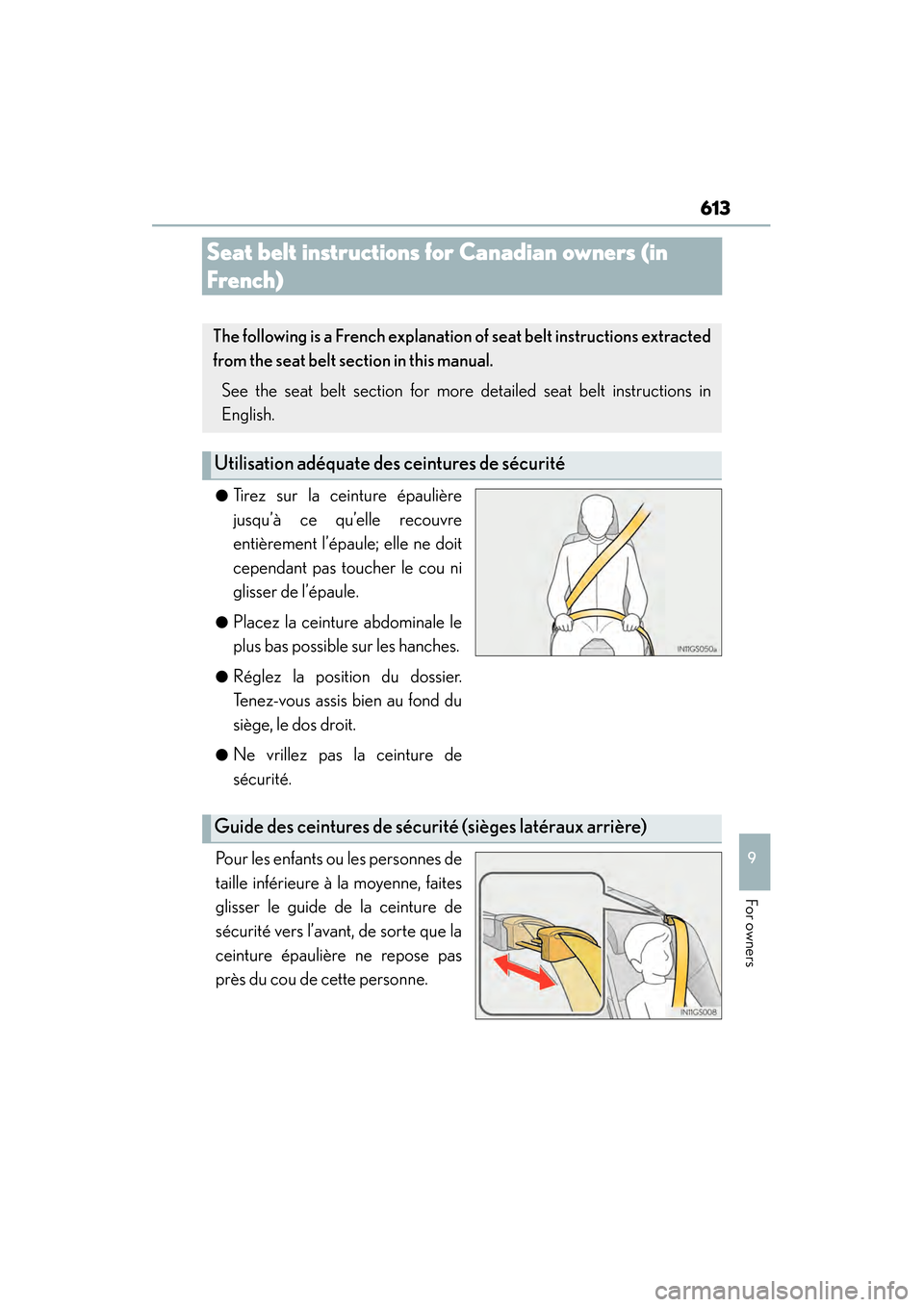 Lexus GS450h 2015 Owners Manual 613
GS450h_OM_OM30F70U_(U)
9
For owners
Seat belt instructions for Canadian owners (in
French)
●Tirez sur la ceinture épaulière
jusqu’à ce qu’elle recouvre
entièrement l’épaule; elle ne Lexus GS450h 2015 Owners Manual 613
GS450h_OM_OM30F70U_(U)
9
For owners
Seat belt instructions for Canadian owners (in
French)
●Tirez sur la ceinture épaulière
jusqu’à ce qu’elle recouvre
entièrement l’épaule; elle ne
