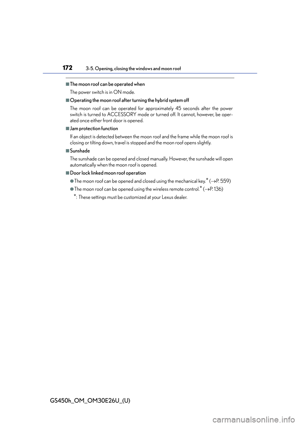 Lexus GS450h 2015  Opening, closing and locking the doors and trunk / LEXUS 2015 GS450H OWNERS MANUAL (OM30E26U) 172
GS450h_OM_OM30E26U_(U)
3-5. Opening, closing the windows and moon roof
■The moon roof can be operated when
The power switch is in ON mode.
■Operating the moon roof after turning the hybrid sys