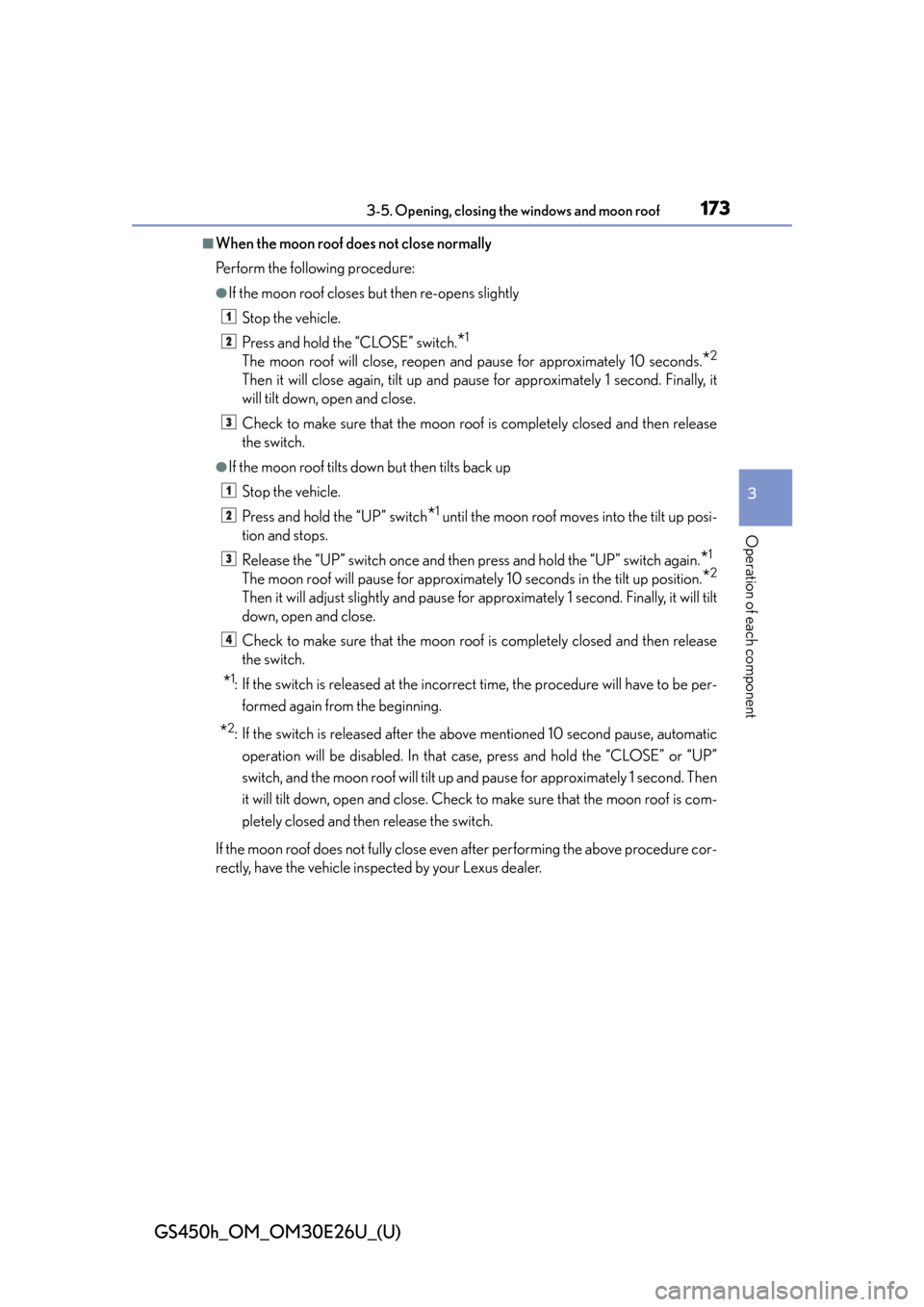 Lexus GS450h 2015  Opening, closing and locking the doors and trunk / LEXUS 2015 GS450H OWNERS MANUAL (OM30E26U) GS450h_OM_OM30E26U_(U)
1733-5. Opening, closing the windows and moon roof
3
Operation of each component
■When the moon roof does not close normally
Perform the following procedure:
●If the moon ro