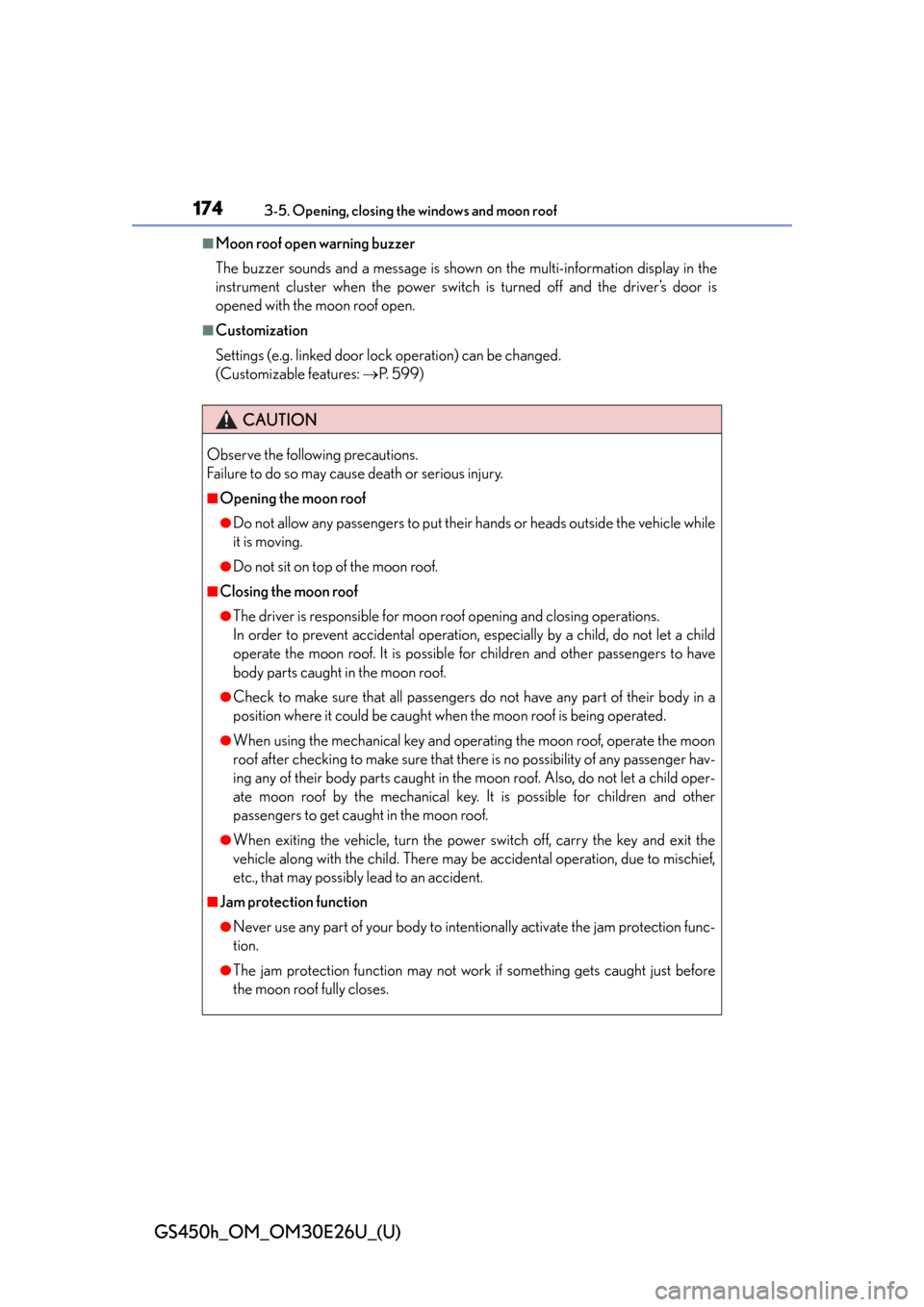 Lexus GS450h 2015  Opening, closing and locking the doors and trunk / LEXUS 2015 GS450H  (OM30E26U) User Guide 174
GS450h_OM_OM30E26U_(U)
3-5. Opening, closing the windows and moon roof
■Moon roof open warning buzzer
The buzzer sounds and a message is shown on the multi-information display in the
instrument 