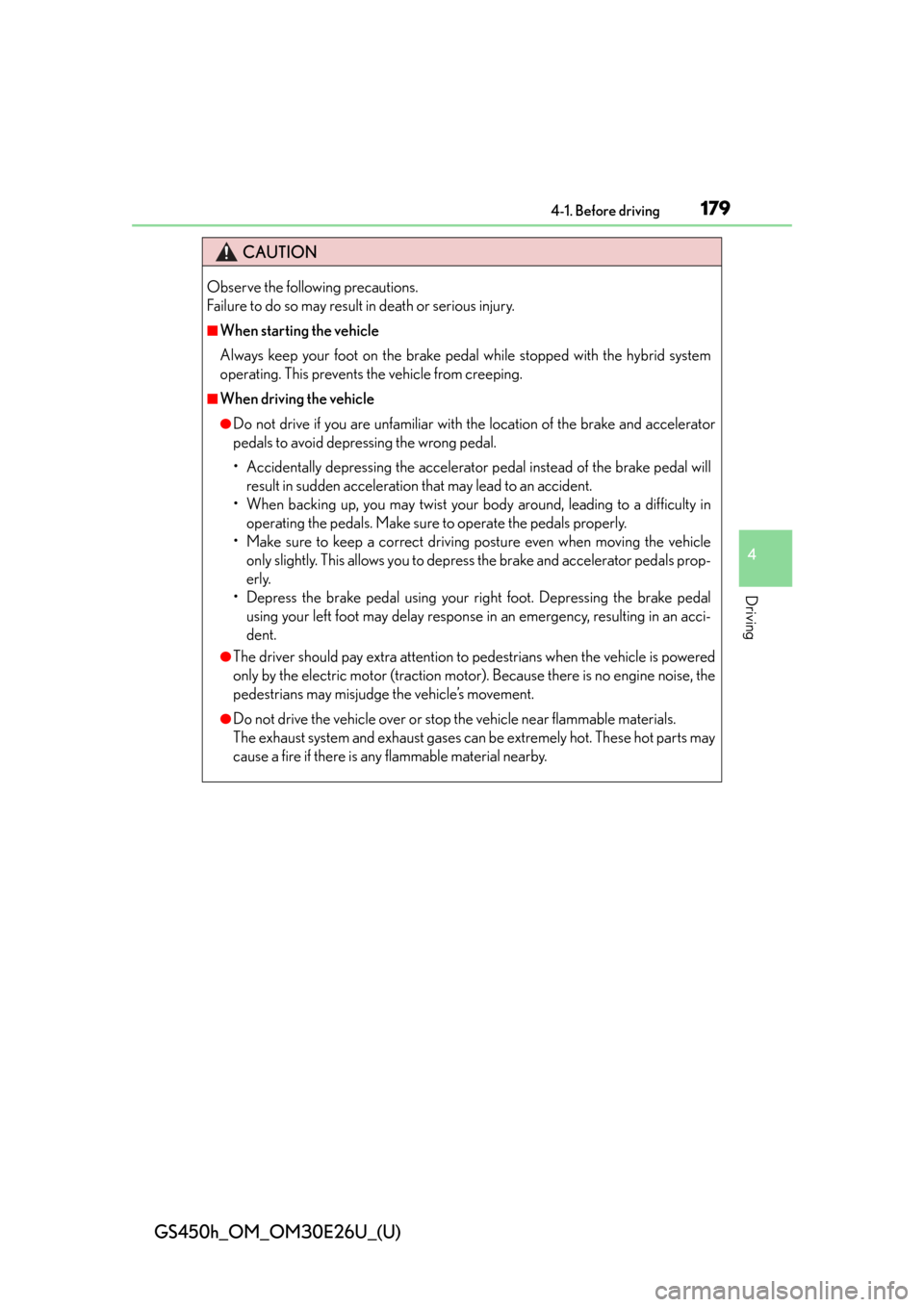 Lexus GS450h 2015  Opening, closing and locking the doors and trunk / LEXUS 2015 GS450H  (OM30E26U) Owners Manual GS450h_OM_OM30E26U_(U)
1794-1. Before driving
4
Driving
CAUTION
Observe the following precautions. 
Failure to do so may result in death or serious injury.
■When starting the vehicle
Always keep you