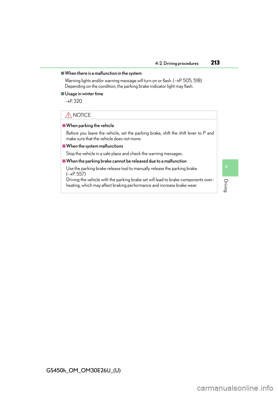 Lexus GS450h 2015  Opening, closing and locking the doors and trunk / LEXUS 2015 GS450H OWNERS MANUAL (OM30E26U) GS450h_OM_OM30E26U_(U)
2134-2. Driving procedures
4
Driving
■When there is a malfunction in the system
Warning lights and/or warning message will turn on or flash. (P. 505, 518)
Depending on the 