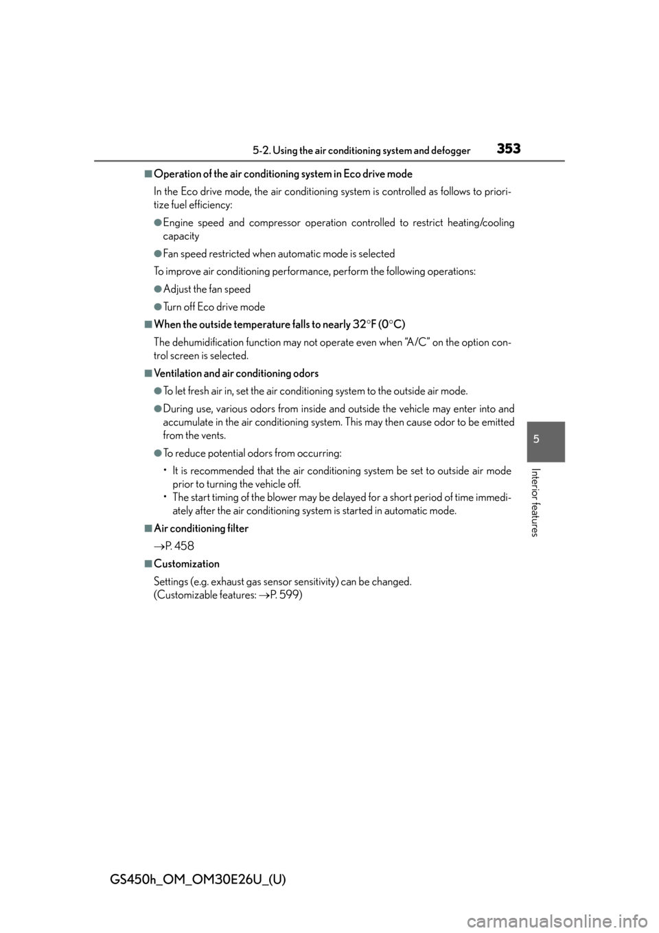 Lexus GS450h 2015  Opening, closing and locking the doors and trunk / LEXUS 2015 GS450H OWNERS MANUAL (OM30E26U) GS450h_OM_OM30E26U_(U)
3535-2. Using the air conditioning system and defogger
5
Interior features
■Operation of the air conditioning system in Eco drive mode
In the Eco drive mode, the air condition