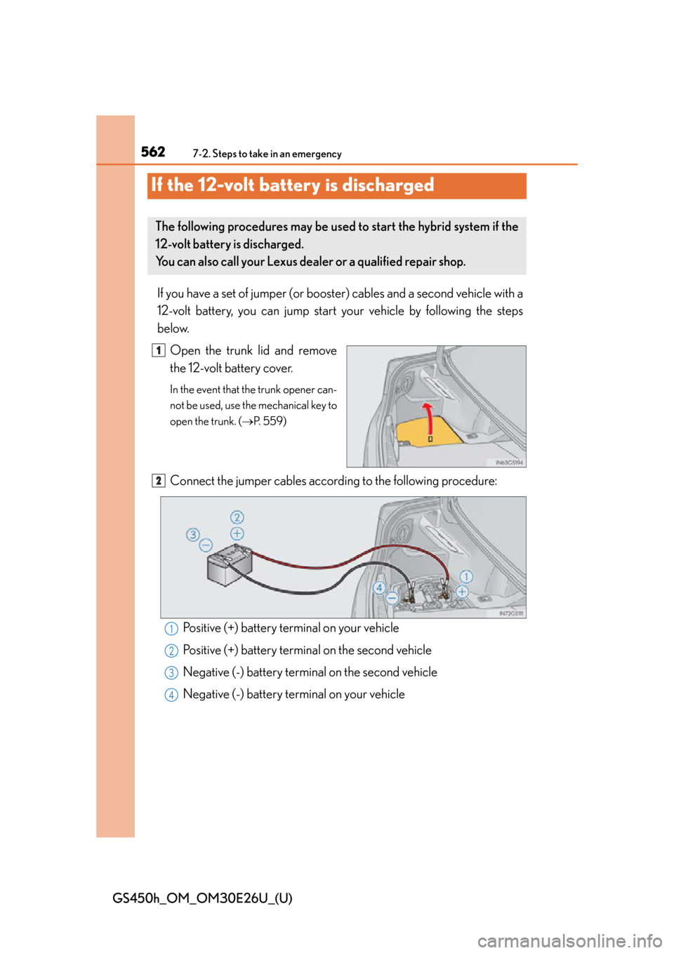 Lexus GS450h 2015  Opening, closing and locking the doors and trunk / LEXUS 2015 GS450H OWNERS MANUAL (OM30E26U) 562
GS450h_OM_OM30E26U_(U)
7-2. Steps to take in an emergency
If the 12-volt battery is discharged
If you have a set of jumper (or booster) cables and a second vehicle with a
12-volt battery, you can 
