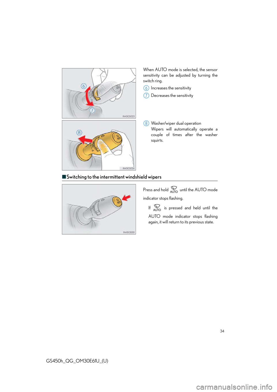 Lexus GS450h 2015  Opening, closing and locking the doors and trunk / LEXUS 2015 GS450H  QUICK GUIDE (OM30E61U) Owners Guide 34
GS450h_QG_OM30E61U_(U)
When AUTO mode is selected, the sensor
sensitivity can be adjusted by turning the
switch ring.Increases the sensitivity
Decreases the  sensitivity
Washer/wiper dual operation