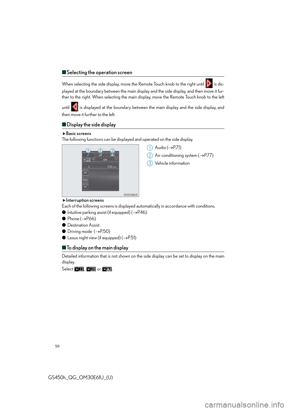 Lexus GS450h 2015  Opening, closing and locking the doors and trunk / LEXUS 2015 GS450H OWNERS MANUAL QUICK GUIDE (OM30E61U) 59
GS450h_QG_OM30E61U_(U)
■Selecting the operation screen
When selecting the side display, move the Re mote Touch knob to the right until   is dis-
played at the boundary between the main display an