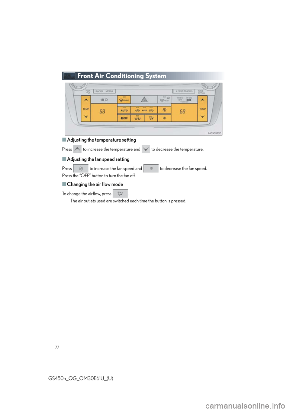 Lexus GS450h 2015  Opening, closing and locking the doors and trunk / LEXUS 2015 GS450H OWNERS MANUAL QUICK GUIDE (OM30E61U) 77
GS450h_QG_OM30E61U_(U)
Front Air Conditioning System
■Adjusting the temperature setting
Press   to increase the temperature and   to decrease the temperature.
■Adjusting the fan speed setting
P
