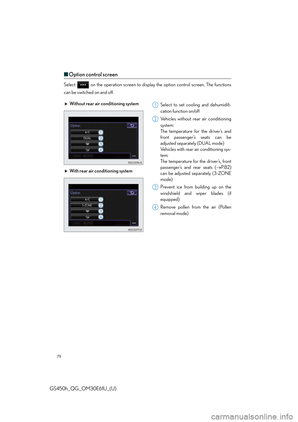 Lexus GS450h 2015  Opening, closing and locking the doors and trunk / LEXUS 2015 GS450H OWNERS MANUAL QUICK GUIDE (OM30E61U) 79
GS450h_QG_OM30E61U_(U)
■Option control screen
Select   on the operation screen to displa y the option control screen. The functions
can be switched on and off.
Without rear air conditioning syste