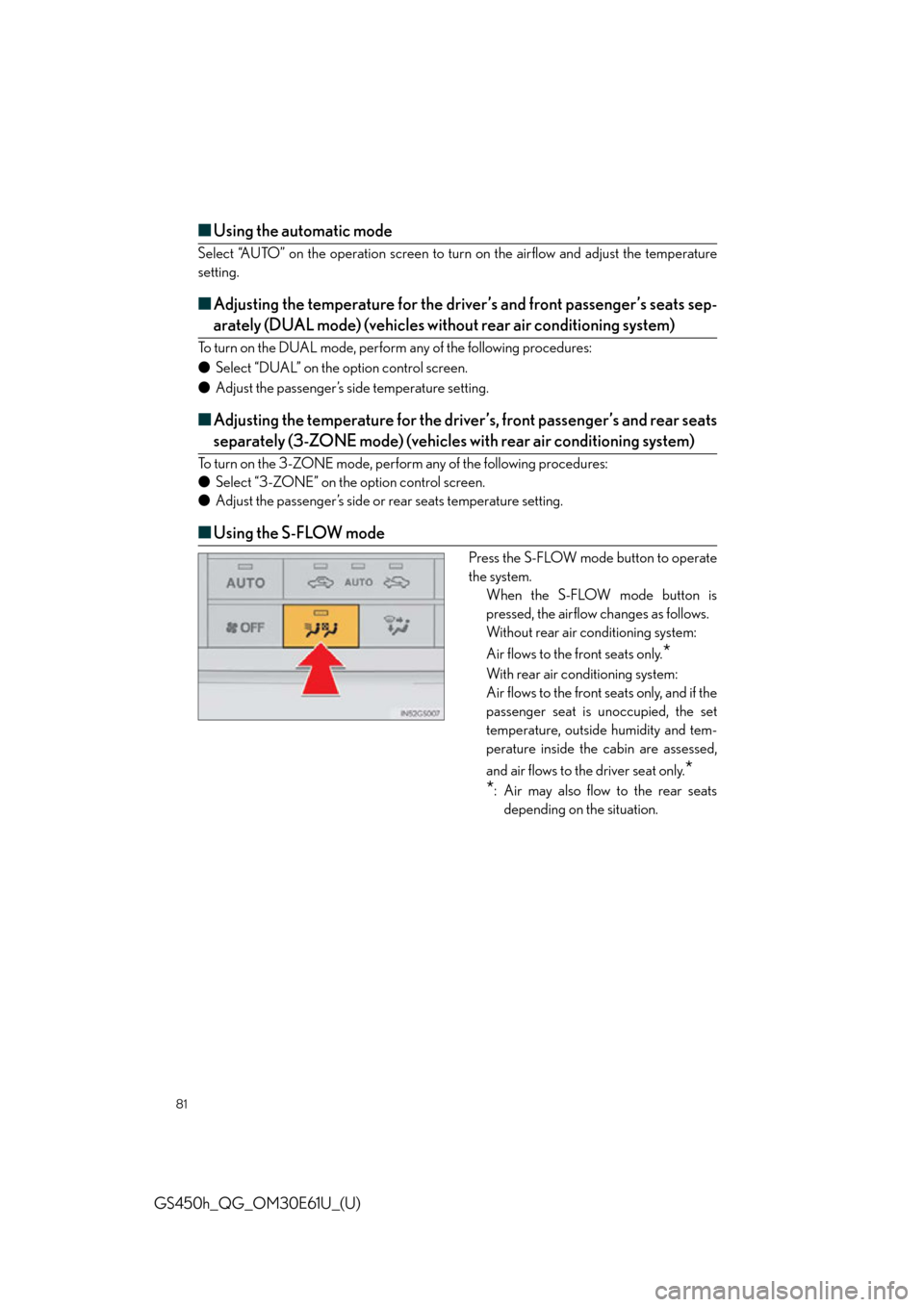 Lexus GS450h 2015  Opening, closing and locking the doors and trunk / LEXUS 2015 GS450H OWNERS MANUAL QUICK GUIDE (OM30E61U) 81
GS450h_QG_OM30E61U_(U)
■Using the automatic mode
Select “AUTO” on the operation screen to turn on the airflow and adjust the temperature
setting.
■Adjusting the temperature for the driv er�