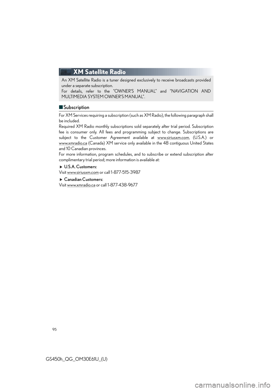 Lexus GS450h 2015  Opening, closing and locking the doors and trunk / LEXUS 2015 GS450H OWNERS MANUAL QUICK GUIDE (OM30E61U) 95
GS450h_QG_OM30E61U_(U)
XM Satellite Radio
■Subscription
For XM Services requiring a subscription (suc h as XM Radio), the following paragraph shall
be included.
Required XM Radio monthly subscrip
