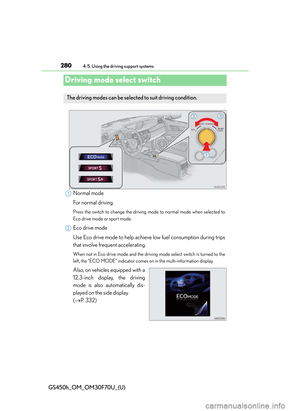 Lexus GS450h 2015 Opening, closing and locking the doors and trunk / LEXUS 2015 GS450H FROM MAR. 2015 PROD. OWNERS MANUAL (OM30F70U) 280
GS450h_OM_OM30F70U_(U)
4-5. Using the driving support systems
Driving mode select switch
Normal mode
For normal driving.
Press the switch to change the driving mode to normal mode when selected to Lexus GS450h 2015 Opening, closing and locking the doors and trunk / LEXUS 2015 GS450H FROM MAR. 2015 PROD. OWNERS MANUAL (OM30F70U) 280
GS450h_OM_OM30F70U_(U)
4-5. Using the driving support systems
Driving mode select switch
Normal mode
For normal driving.
Press the switch to change the driving mode to normal mode when selected to