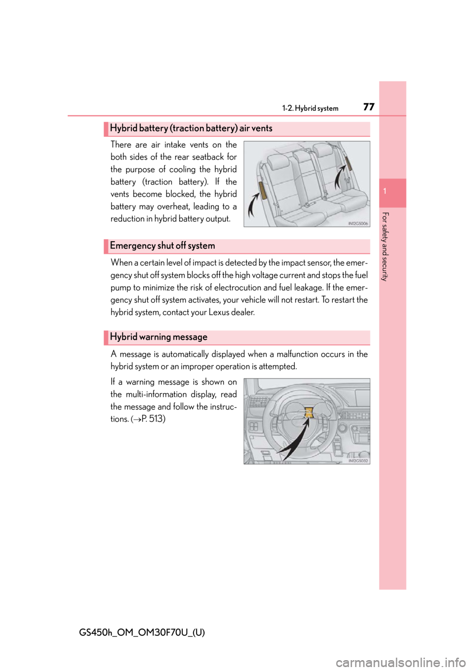 Lexus GS450h 2015 Opening, closing and locking the doors and trunk / LEXUS 2015 GS450H FROM MAR. 2015 PROD. (OM30F70U) Manual PDF 771-2. Hybrid system
GS450h_OM_OM30F70U_(U)
1
For safety and security
There are air intake vents on the
both sides of the rear seatback for
the purpose of cooling the hybrid
battery (traction battery) Lexus GS450h 2015 Opening, closing and locking the doors and trunk / LEXUS 2015 GS450H FROM MAR. 2015 PROD. (OM30F70U) Manual PDF 771-2. Hybrid system
GS450h_OM_OM30F70U_(U)
1
For safety and security
There are air intake vents on the
both sides of the rear seatback for
the purpose of cooling the hybrid
battery (traction battery)