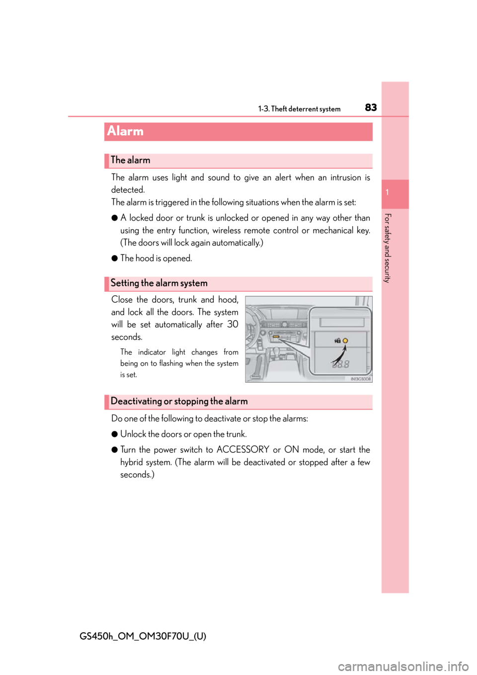 Lexus GS450h 2015  Opening, closing and locking the doors and trunk / LEXUS 2015 GS450H FROM MAR. 2015 PROD. OWNERS MANUAL (OM30F70U) 831-3. Theft deterrent system
GS450h_OM_OM30F70U_(U)
1
For safety and security
Alarm
The alarm uses light and sound to give an alert when an intrusion is
detected.
The alarm is triggered in the follow
