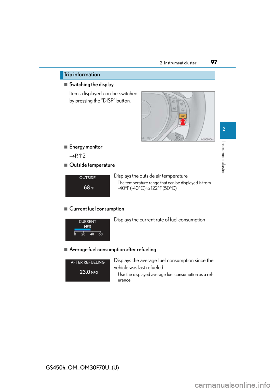 Lexus GS450h 2015  Opening, closing and locking the doors and trunk / LEXUS 2015 GS450H FROM MAR. 2015 PROD. OWNERS MANUAL (OM30F70U) GS450h_OM_OM30F70U_(U)
972. Instrument cluster
2
Instrument cluster
■Switching the display
Items displayed can be switched
by pressing the “DISP” button. 
■Energy monitor
P. 112
■Outside 