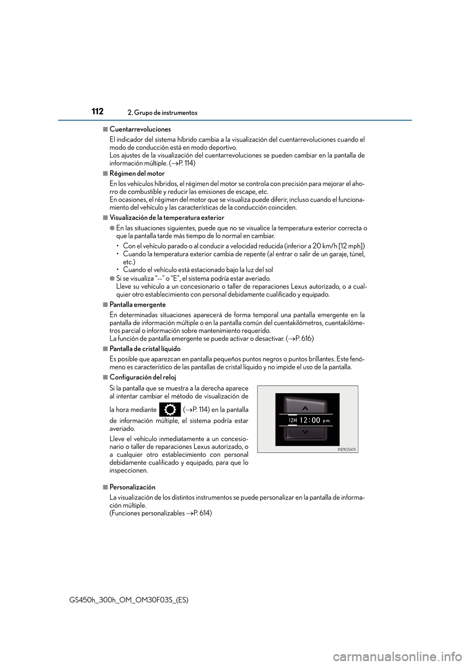 Lexus GS450h 2015  Manual del propietario (in Spanish) 1122. Grupo de instrumentos
GS450h_300h_OM_OM30F03S_(ES)
■Cuentarrevoluciones
El indicador del sistema híbrido cambia a la visualización del cuentarrevoluciones cuando el
modo de conducción está