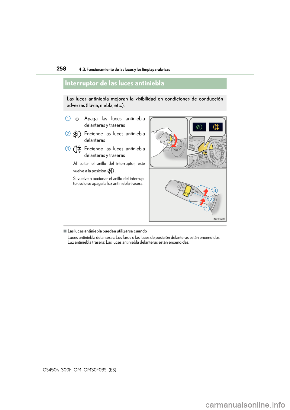Lexus GS450h 2015  Manual del propietario (in Spanish) 2584-3. Funcionamiento de las luces y los limpiaparabrisas
GS450h_300h_OM_OM30F03S_(ES)
Interruptor de las luces antiniebla
Apaga las luces antiniebla
delanteras y traseras
Enciende las luces antinieb