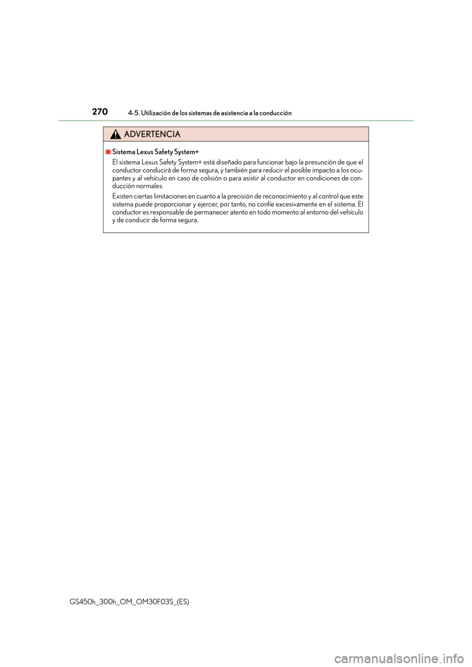 Lexus GS450h 2015  Manual del propietario (in Spanish) 2704-5. Utilización de los sistemas de asistencia a la conducción
GS450h_300h_OM_OM30F03S_(ES)
ADVERTENCIA
■Sistema Lexus Safety System+
El sistema Lexus Safety System+ está diseñado para funcio