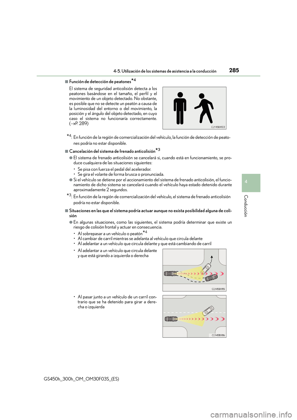 Lexus GS450h 2015  Manual del propietario (in Spanish) 2854-5. Utilización de los sistemas de asistencia a la conducción
4
Conducción
GS450h_300h_OM_OM30F03S_(ES)
■Función de detección de peatones*4
*4: En función de la región de comercializació