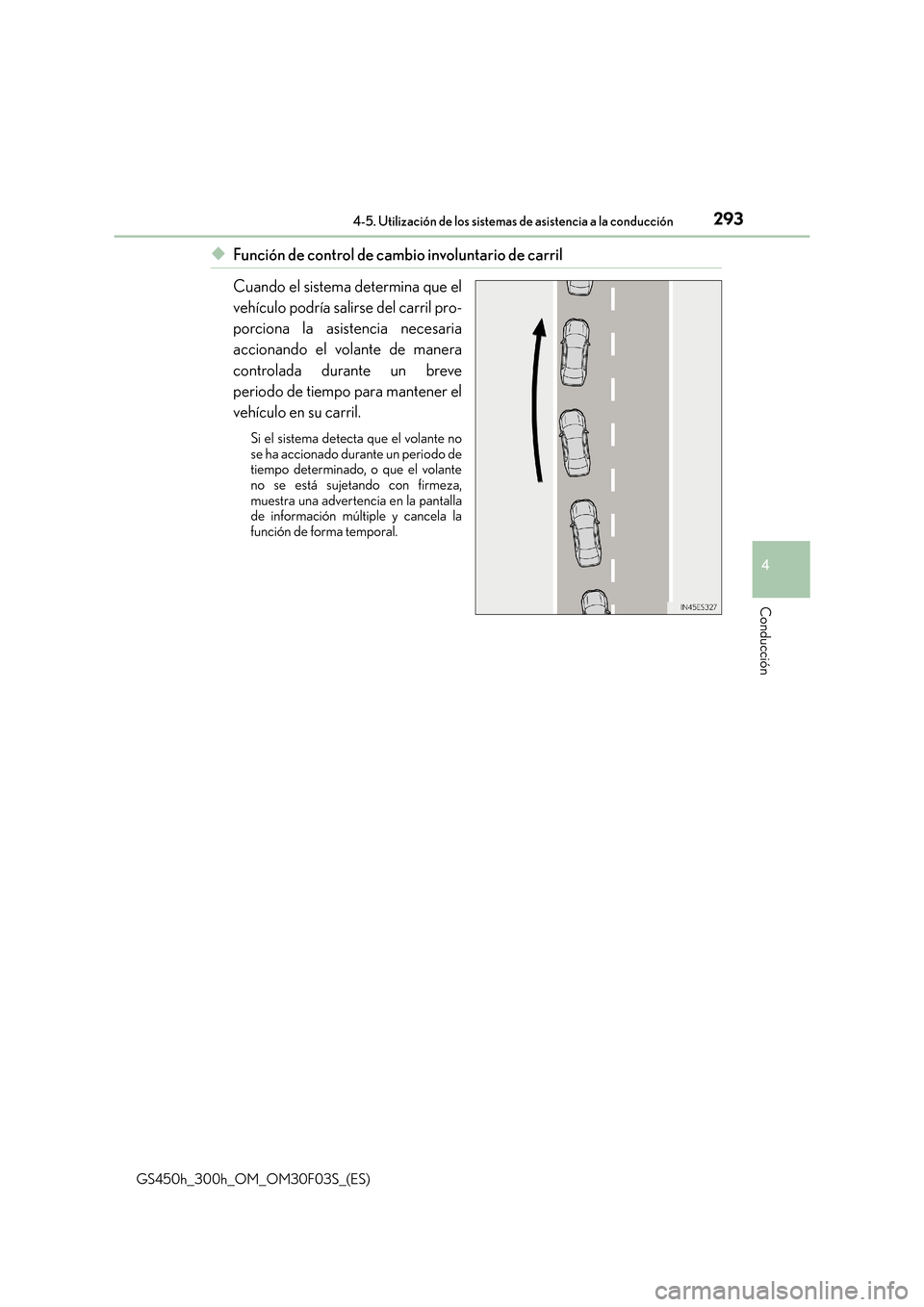Lexus GS450h 2015  Manual del propietario (in Spanish) 2934-5. Utilización de los sistemas de asistencia a la conducción
4
Conducción
GS450h_300h_OM_OM30F03S_(ES)
◆Función de control de cambio involuntario de carril
Cuando el sistema determina que e