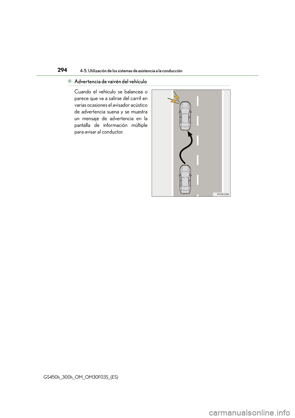 Lexus GS450h 2015  Manual del propietario (in Spanish) 2944-5. Utilización de los sistemas de asistencia a la conducción
GS450h_300h_OM_OM30F03S_(ES)
◆Advertencia de vaivén del vehículo
Cuando el vehículo se balancea o
parece que va a salirse del c