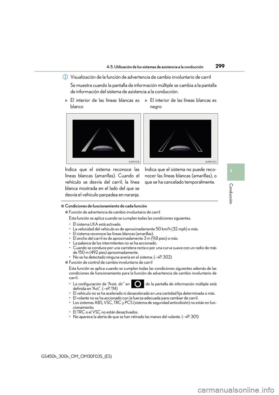 Lexus GS450h 2015  Manual del propietario (in Spanish) 2994-5. Utilización de los sistemas de asistencia a la conducción
4
Conducción
GS450h_300h_OM_OM30F03S_(ES)
Visualización de la función de advertencia de cambio involuntario de carril
Se muestra 