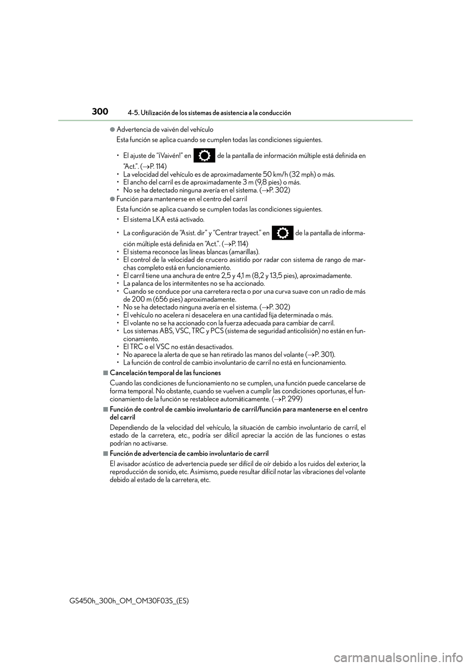 Lexus GS450h 2015  Manual del propietario (in Spanish) 3004-5. Utilización de los sistemas de asistencia a la conducción
GS450h_300h_OM_OM30F03S_(ES)
●Advertencia de vaivén del vehículo
Esta función se aplica cuando se cumplen todas las condiciones