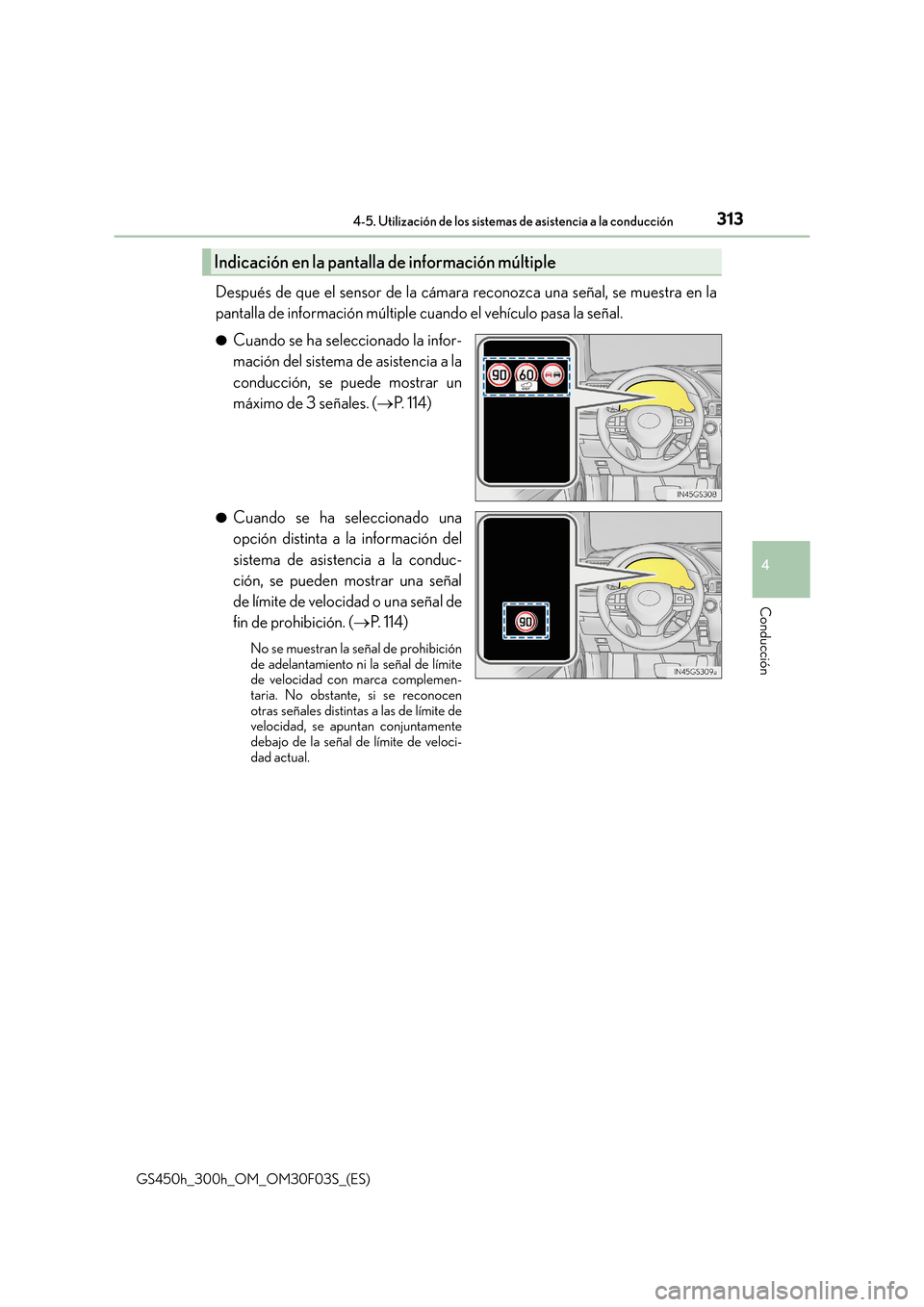 Lexus GS450h 2015  Manual del propietario (in Spanish) 3134-5. Utilización de los sistemas de asistencia a la conducción
4
Conducción
GS450h_300h_OM_OM30F03S_(ES)
Después de que el sensor de la cámara reconozca una señal, se muestra en la
pantalla d