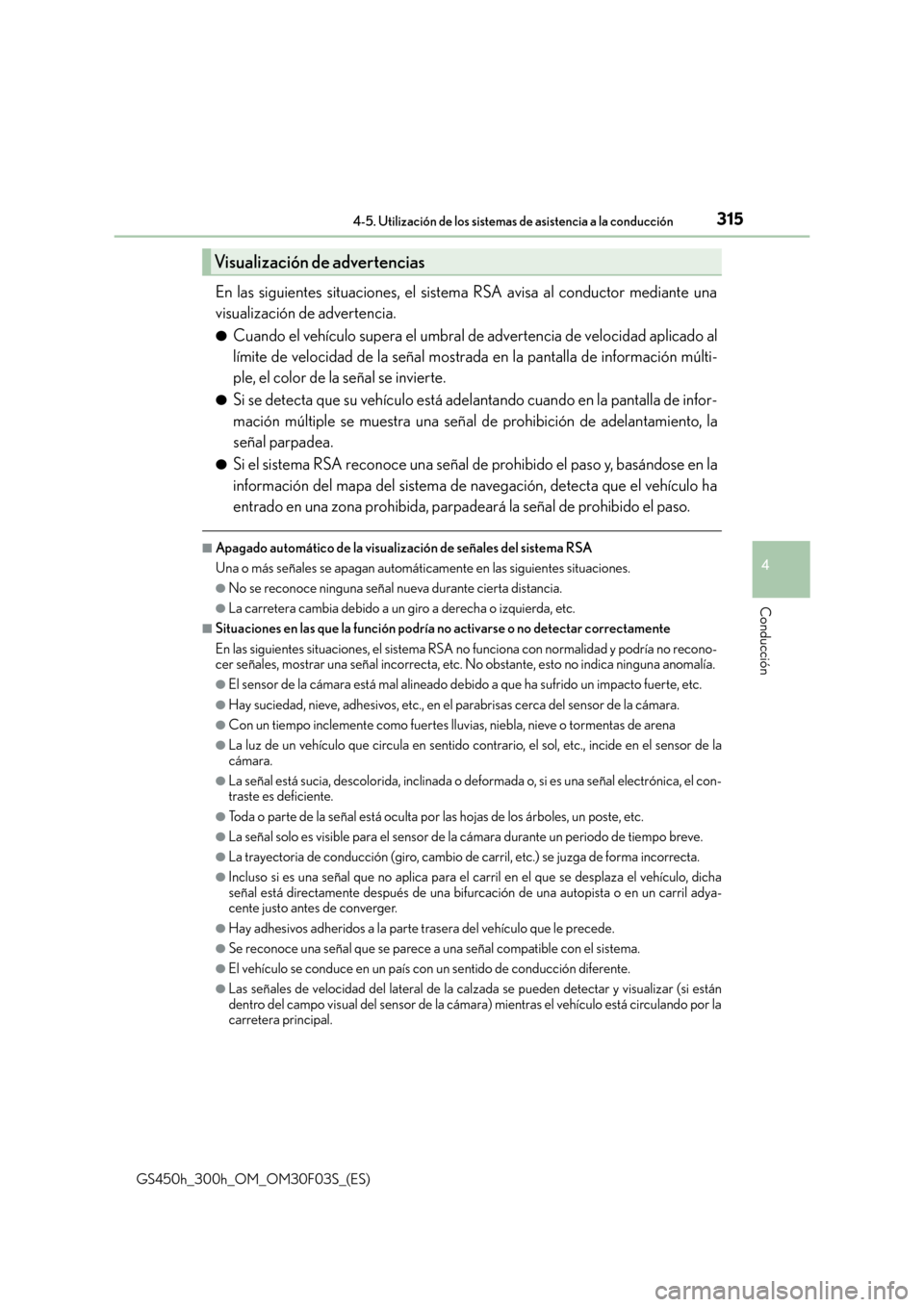 Lexus GS450h 2015  Manual del propietario (in Spanish) 3154-5. Utilización de los sistemas de asistencia a la conducción
4
Conducción
GS450h_300h_OM_OM30F03S_(ES)
En las siguientes situaciones, el sistema RSA avisa al conductor mediante una
visualizaci